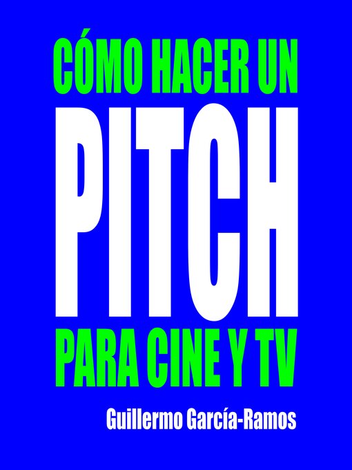 Title details for CÓMO HACER UN PITCH PARA CINE Y TV by Guillermo García-Ramos - Available